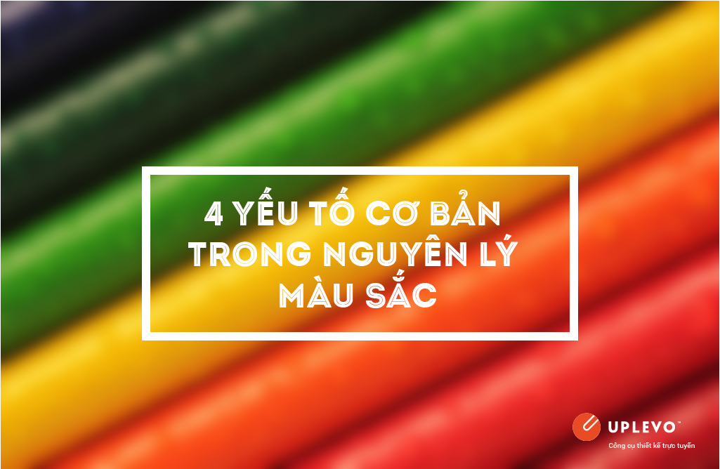 Bốn Yếu Tố Cơ Bản Trong Nguyên Lý Màu Sắc